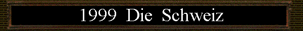 1999  Die  Schweiz