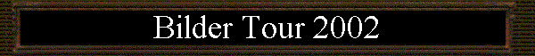 Bilder Tour 2002