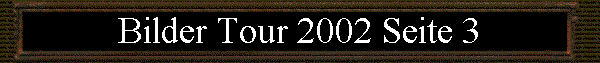 Bilder Tour 2002 Seite 3