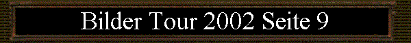 Bilder Tour 2002 Seite 9