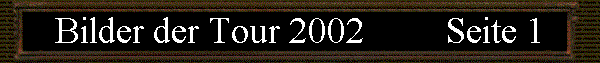 Bilder der Tour 2002         Seite 1